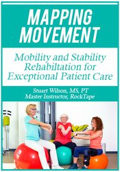 Stuart Wilson - Mapping Movement: Mobility and Stability Rehabilitation for Exceptional Patient Care digital download
