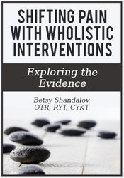 Betsy Shandalov - Shifting Pain with Wholistic Interventions: Exploring the Evidence digital download