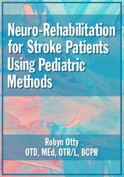 Robyn Otty - Neuro-Rehabilitation for Stroke Patients Using Pediatric Methods digital download