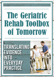 J.J. Mowder-Tinney - The Geriatric Rehab Toolbox of Tomorrow: Translating Evidence into Everyday Practice digital download