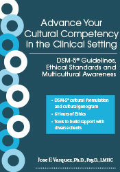Jose F. Vasquez - Advance Your Cultural Competency in the Clinical Setting: DSM-5® Guidelines