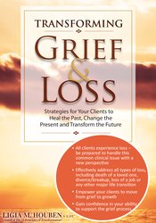 Ligia M Houben - Transforming Grief & Loss: Strategies for Your Clients to Heal the Past