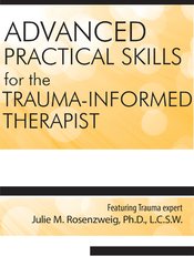 Julie M. Rosenzweig - Advanced Practical Clinical Skills for the Trauma-Informed Therapist digital download