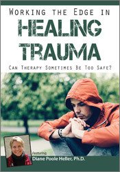 Diane Poole Heller - Working the Edge in Healing Trauma: Can Therapy Sometimes Be Too Safe? digital download