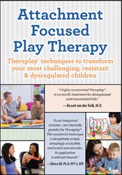 Dafna Lender - Attachment Focused Play Therapy: Theraplay® Techniques to Transform Your Most Challenging