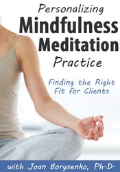 Joan Borysenko - Personalizing Mindfulness Meditation Practice: Finding the Right Fit for Clients digital download