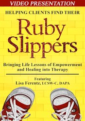 Lisa Ferentz - Helping Clients Find Their Ruby Slippers: Bringing Life Lessons of Empowerment and Healing into Therapy digital download