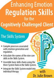 Julie Brown - Enhancing Emotion Regulation Skills for the Cognitively Challenged Client: The Skills System digital download