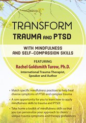 Rachel Goldsmith Turow - Transform Trauma and PTSD with Mindfulness and Self-Compassion Skills digital download