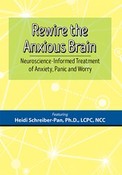 Heidi Schreiber-Pan - Rewire the Anxious Brain: Neuroscience-Informed Treatment of Anxiety