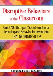 Savanna Flakes - Disruptive Behaviors in the Classroom: Quick  On the Spot  Social-Emotional Learning and Behavior Interventions That Get Big Results! digital download