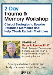 Peter Levine - 2-Day Trauma & Memory Workshop: Clinical Strategies to Resolve Traumatic Memories and Help Clients Reclaim Their Lives digital download