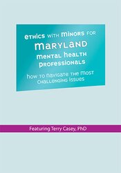 Terry Casey - Ethics with Minors for Maryland Mental Health Professionals: How to Navigate the Most Challenging Issues digital download