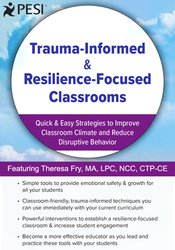 Theresa Fry - Trauma-Informed & Resilience-Focused Classrooms: Quick & Easy Strategies to Improve Classroom Climate and Reduce Disruptive Behavior digital download