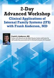 Frank Anderson - 2-Day Advanced Workshop: Clinical Applications of Internal Family Systems (IFS) with Frank Anderson MD digital download