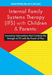 Leslie Petruk - Internal Family Systems Therapy (IFS) with Children & Parents: Innovative Interventions that Combine the Strength of IFS with the Power of Play digital download