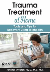 Jennifer Sweeton - Trauma Treatment at Home: Tools and Tips for Recovery Using Telehealth digital download