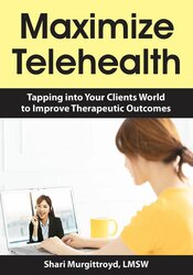 Shari Murgittroyd - Maximize Telehealth: Tapping into Your Clients World to Improve Therapeutic Outcomes digital download