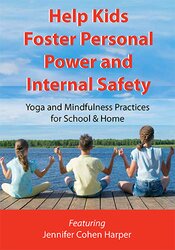 Jennifer Cohen Harper - Help Kids Foster Personal Power and Internal Safety: Yoga and Mindfulness Practices for School & Home digital download