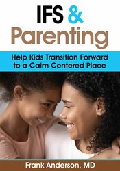 Frank Anderson - IFS and Parenting: Help Kids Transition Forward to a Calm Centered Place digital download