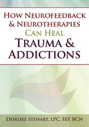 Deirdre Stewart - How Neurofeedback & Neurotherapies Can Heal Trauma & Addictions digital download