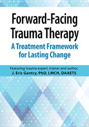J. Eric Gentry - Forward-Facing Trauma Therapy: A Treatment Framework  for Lasting Change digital download