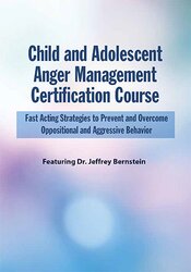 Jeffrey Bernstein - Child and Adolescent Anger Management Certification Course: Fast Acting Strategies to Prevent and Overcome Oppositional and Aggressive Behavior digital download
