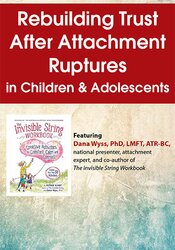 Dana Wyss - Rebuilding Trust After Attachment Ruptures in Children & Adolescents digital download