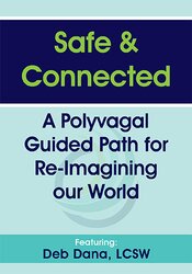 Deborah Dana - Safe & Connected: A Polyvagal Guided Path for Re-Imagining our World digital download