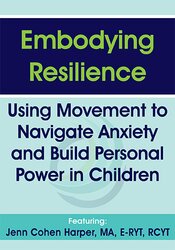 Jennifer Cohen Harper - Embodying Resilience: Using Movement to Navigate Anxiety and Build Personal Power in Children digital download