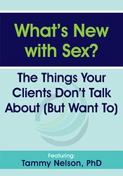 Dr. Tammy Nelson - What’s New with Sex?: The Things Your Clients Don’t Talk About (But Want To) digital download