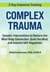Victoria Grinman - 2-Day Complex Trauma: Somatic Interventions to Restore the Mind-Body Connection