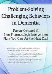 Leigh Odom - Problem-Solving Challenging Behaviors in Dementia: Person-Centered & Non-Pharmacologic Intervention Plans You Can Use the Next day! digital download