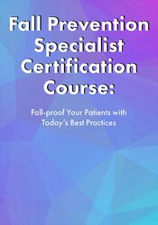 Michel (Shelly) Denes - Fall Prevention Specialist Certification Course: Fall-proof Your Patients with Today's Best Practices digital download