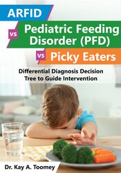 Dr. Kay A. Toomey - ARFID vs Pediatric Feeding Disorder (PFD) vs Picky Eaters: Differential Diagnosis Decision Tree to Guide Intervention digital download