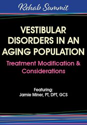 Jamie Miner - Vestibular Disorders in an Aging Population: Treatment Modification & Considerations digital download