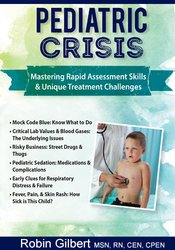 Robin Gilbert - Pediatric Crisis: Mastering Rapid Assessment Skills & Unique Treatment Challenges digital download