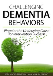 M. Catherine Wollman - Challenging Dementia Behaviors: Pinpoint the Underlying Cause for Intervention Success! digital download