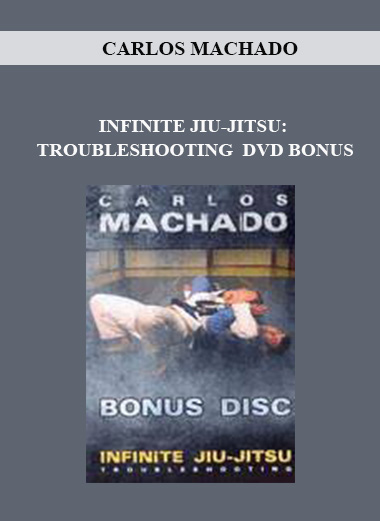 CARLOS MACHADO - INFINITE JIU-JITSU: TROUBLESHOOTING  DVD BONUS digital download