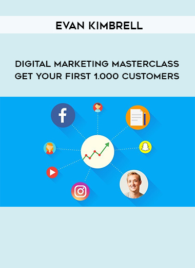 Evan Kimbrell - Digital Marketing Masterclass:Get Your First 1.000 Customers digital download