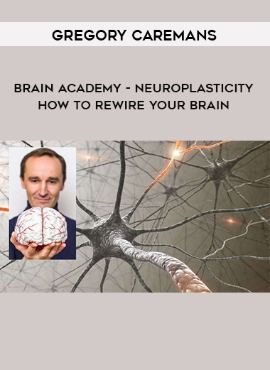 Gregory Caremans – Brain Academy - Neuroplasticity: How To Rewire Your Brain digital download