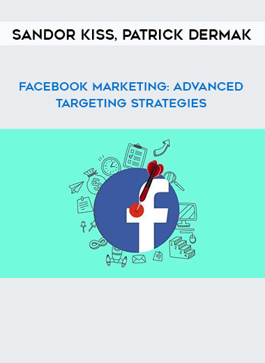 Sandor Kiss. Patrick Dermak - Facebook Marketing: Advanced Targeting Strategies digital download