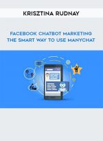 Krisztina Rudnay - Facebook ChatBot Marketing: The Smart Way To Use ManyChat digital download