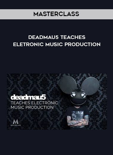 Masterclass - Deadmau5 Teaches Eletronic Music Production digital download