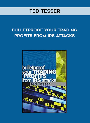 Ted Tesser - Bulletproof Your Trading Profits from IRS Attacks digital download
