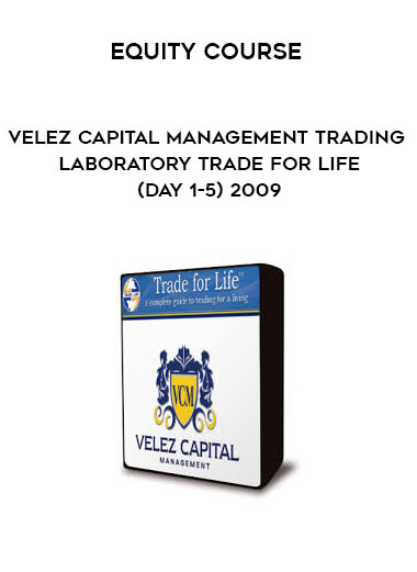 Equity Course Velez Capital Management Trading Laboratory Trade for life (Day 1-5) 2009 digital download