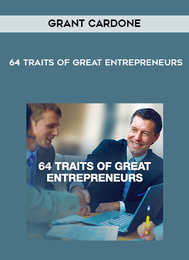 Grant Cardone - 64 Traits of Great Entrepreneurs digital download