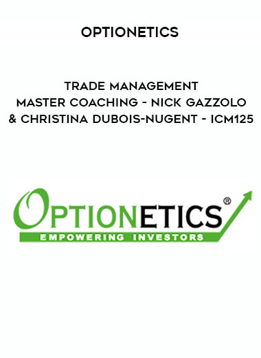 Optionetics - Trade Management Master Coaching - Nick Gazzolo & Christina DuBois-Nugent - ICM125 digital download