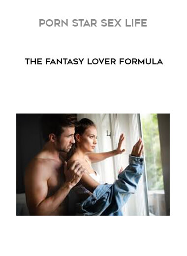 Porn Star Sex Life - The Fantasy Lover Formula digital download