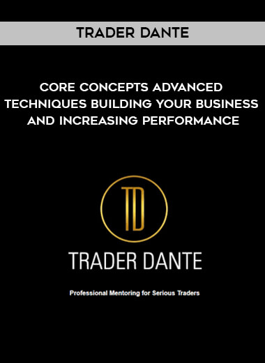 Trader Dante - Core Concepts Advanced Techniques Building Your Business and Increasing Performance digital download
